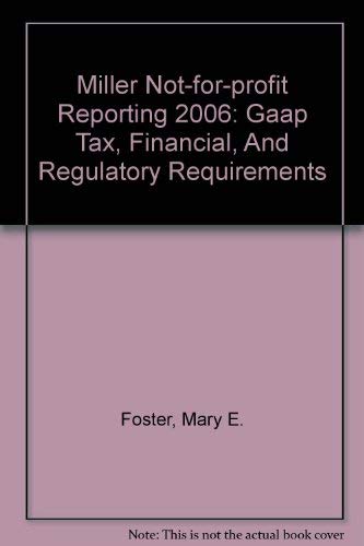 Stock image for 2006 Miller Not-for-Profit Reporting: GAAP, plus Tax, Financial, and Regulatory Requirements for sale by Tiber Books