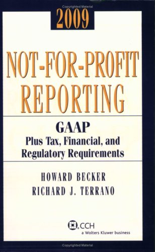 Not-for-Profit Reporting 2009: GAAP, Plus Tax, Financial, and Regulatory Requirements (9780808092322) by Becker, Howard; Terrano, Richard J.