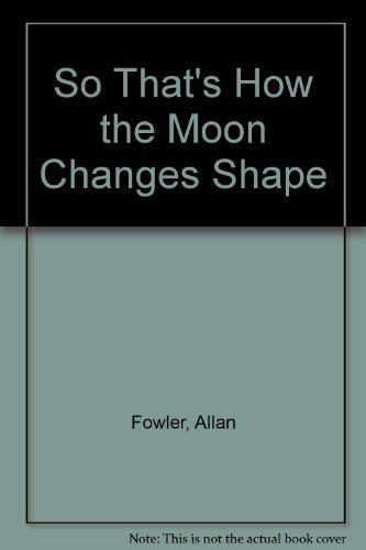 So That's How the Moon Changes Shape (9780808501657) by Fowler, Allan