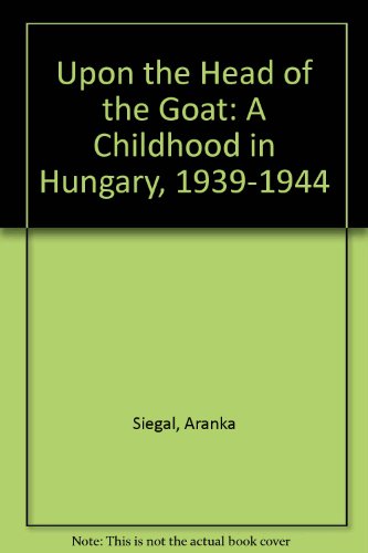Beispielbild fr Upon the Head of the Goat : A Childhood in Hungary, 1939-1944 zum Verkauf von Better World Books