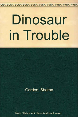 Dinosaur in Trouble (9780808527619) by Sharon Gordon