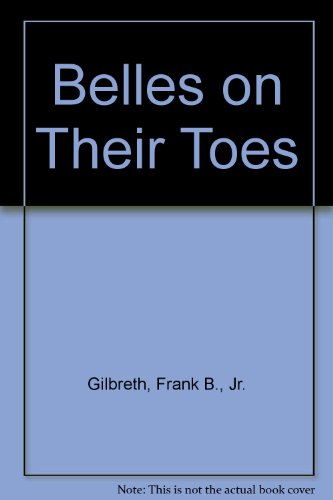 Belles on Their Toes (9780808558354) by Frank B. Gilbreth Jr.; Ernestine Gilbreth Carey