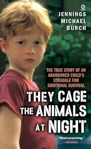 Stock image for They Cage The Animals At Night: The True Story of an Abandoned Child's Struggle for Emotional Survival for sale by Irish Booksellers