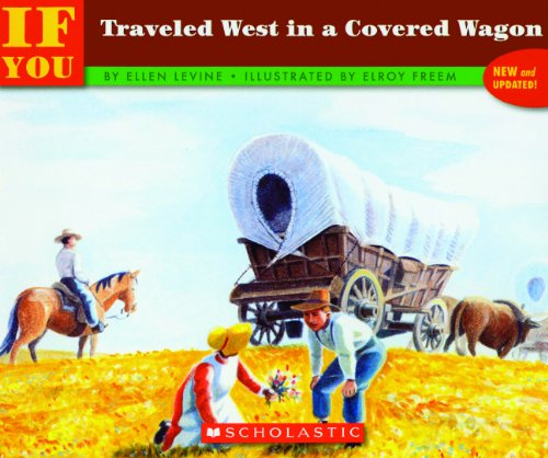 If You Traveled West In A Covered Wagon (Turtleback School & Library Binding Edition) (9780808579236) by Levine, Ellen