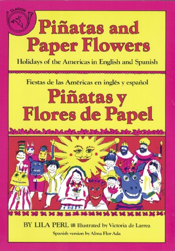 Imagen de archivo de Pinatas and Paper Flowers: Holidays of the Americas in English and Spanish: Pinatas y Flores de Papel: Fiestas de Las Americas En Ingles y Espano a la venta por ThriftBooks-Dallas