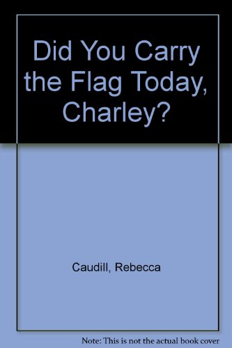 Imagen de archivo de Did You Carry the Flag Today, Charley? a la venta por Better World Books: West