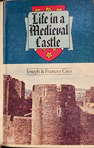 Life in a Medieval Castle (9780808599111) by Joseph Gies; Frances Gies