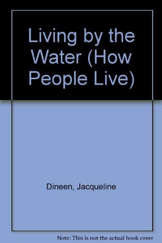 Living by the Water (How People Live) (9780808610663) by Dineen, Jacqueline
