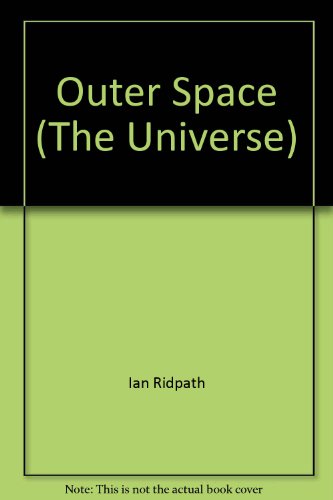 Outer Space (The Universe) (9780808611318) by Ian Ridpath