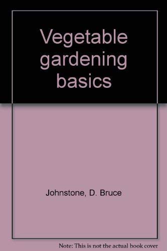 Stock image for Vegetable Gardening Basics for sale by Terrace Horticultural Books