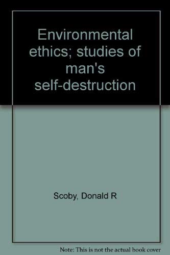 Stock image for Environmental Ethics; Studies of Man's Self-Destruction for sale by Better World Books Ltd