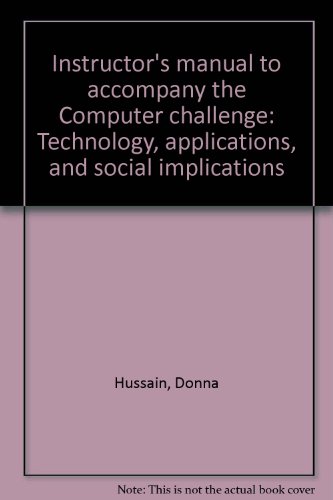 Instructor's manual to accompany the Computer challenge: Technology, applications, and social implications (9780808764526) by Hussain, Donna