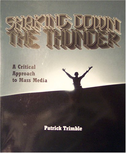 Beispielbild fr Shaking Down the Thunder: A Critical Approach to Mass Media zum Verkauf von Wonder Book