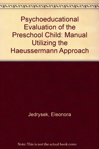 Stock image for Psychoeducational Evaluation of the Preschool Child : A Manual Utilizing the Haeussermann Approach for sale by Better World Books