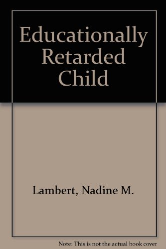 Stock image for The Educationally Retarded Child : Comprehensive Assessment and Planning for Slow Learners and the Educable Mentally Retarded Pupils for sale by RWL GROUP  (Booksellers)