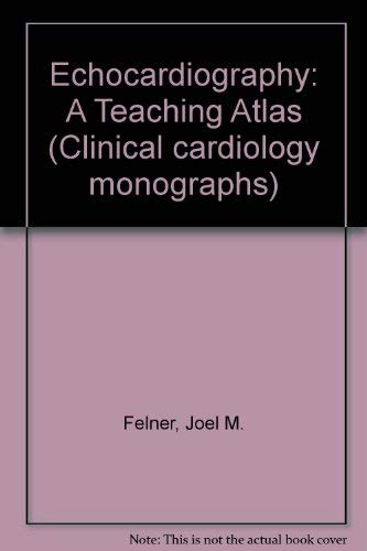 Echocardiography: A teaching atlas (Clinical cardiology monographs) (9780808909651) by Felner, Joel M