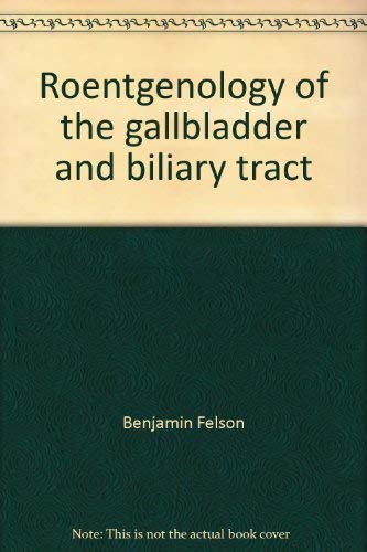 Roentgenology of the gallbladder and biliary tract (9780808909996) by Benjamin Felson