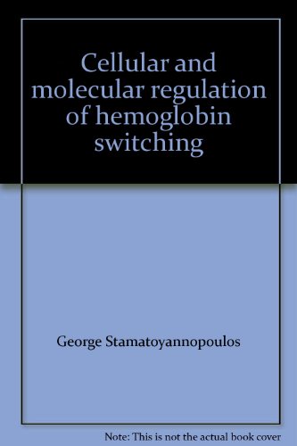 Cellular and Molecular Regulation of Hemoglobin Switching,