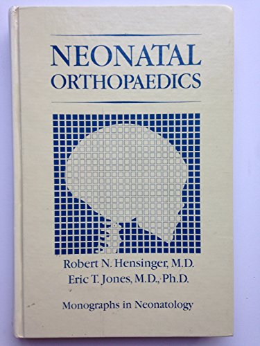 Neonatal orthopaedics (Monographs in neonatology) (9780808913559) by Hensinger, Robert N