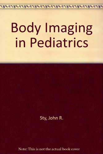 Body Imaging in Pediatrics (Monographs in Neonatology) (9780808916703) by Sty, John R.