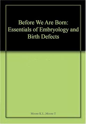 9780808923985: BEFORE WE ARE BORN: ESSENTIALS OF EMBRYOLOGY & BIRTH DEFECTS