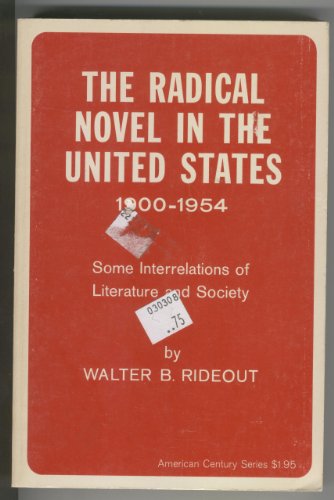 Imagen de archivo de THE RADICAL NOVEL IN THE UNITED STATES, 1900-1954: SOME INTERRELATIONS OF LITERATURE AND SOCIETY a la venta por Zane W. Gray, BOOKSELLERS