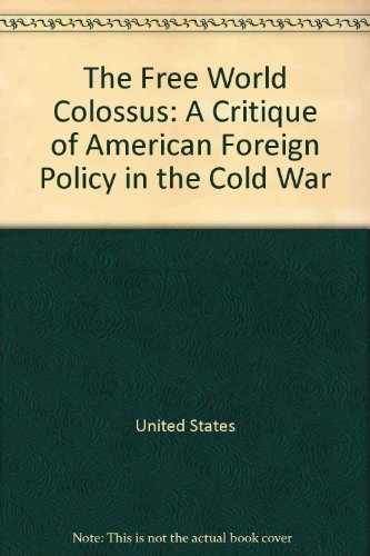 Beispielbild fr The Free World Colossus. A Critique of American Foreign Policy in the Cold War zum Verkauf von Antiquariat BM
