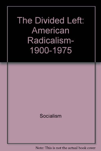 Stock image for The Divided Left: American Radicalism, 1900-1975 (American Century Series) for sale by Nodin