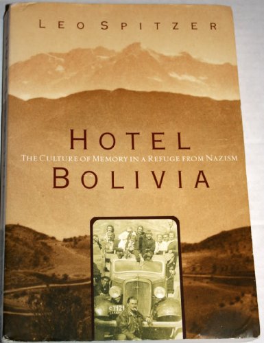 Beispielbild fr Hotel Bolivia: The Culture of Memory in a Refuge from Nazism zum Verkauf von Irish Booksellers