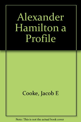 Alexander Hamilton a Profile (9780809002023) by Cooke, Jacob E