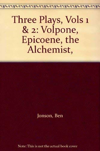 Stock image for Three Plays, Vols 1 & 2: Volpone, Epicoene, the Alchemist, for sale by Kennys Bookstore