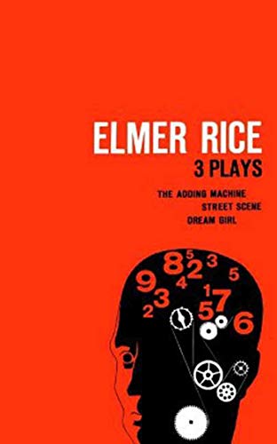 Imagen de archivo de Elmer Rice: Three Plays: The Adding Machine, Street Scene and Dream Girl a la venta por Dream Books Co.