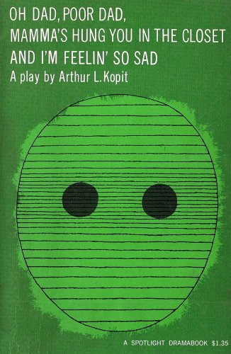 9780809012022: Oh, Dad, Poor Dad, Mama's Hung You in the Closet and I'm Feelin' So Sad: A Pseudoclassical Tragifarce in a Bastard French Tradition