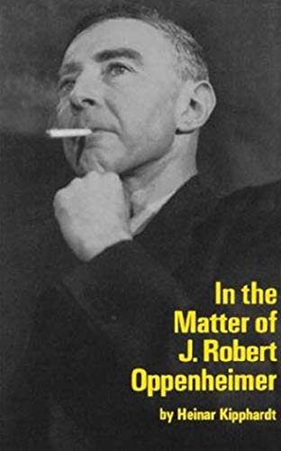 In The Matter of J. Robert Oppenheimer; A play freely adapted on the basis of the documents