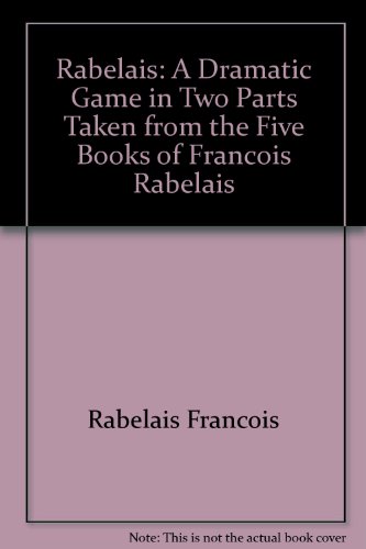 Imagen de archivo de Rabelais: A Dramatic Game in Two Parts Taken from the Five Books of Francois Rabelais a la venta por Book House in Dinkytown, IOBA