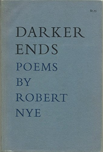 Darker Ends, Poems by Robert Nye by Nye, Robert: Good Soft cover (1969 ...