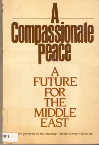 Beispielbild fr A Compassionate Peace: A Future for the Middle East: A Report Prepared for the American Friends Service Committee zum Verkauf von Wonder Book