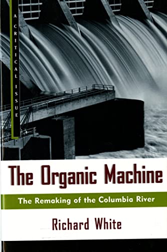 Beispielbild fr The Organic Machine : The Remaking of the Columbia River zum Verkauf von Better World Books