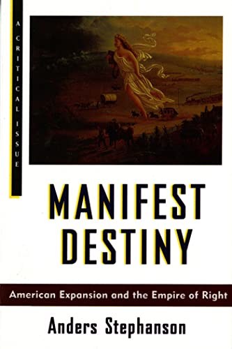 9780809015849: Manifest Destiny: American Expansionism and the Empire of Right (Hill and Wang Critical Issues)