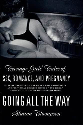 Stock image for Going All the Way: Teenage Girls' Tales of Sex, Romance, and Pregnancy for sale by Open Books