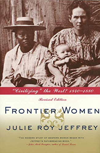 Frontier Women: "Civilizing" the West? 1840-1880 (Revised Edition) (9780809016013) by Jeffrey, Julie