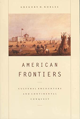 Imagen de archivo de American Frontiers : Cultural Encounters and Continental Conquest a la venta por Better World Books