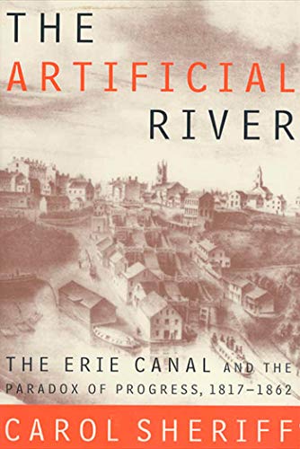 Stock image for The Artificial River: The Erie Canal and the Paradox of Progress, 1817-1862 for sale by Dream Books Co.