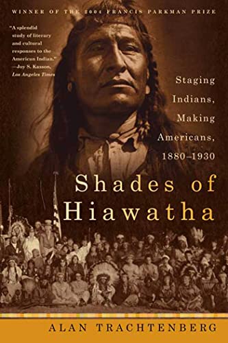 Beispielbild fr Shades of Hiawatha: Staging Indians, Making Americans, 1880-1930 zum Verkauf von HPB Inc.