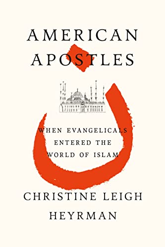 9780809023981: American Apostles: When Evangelicals Entered the World of Islam