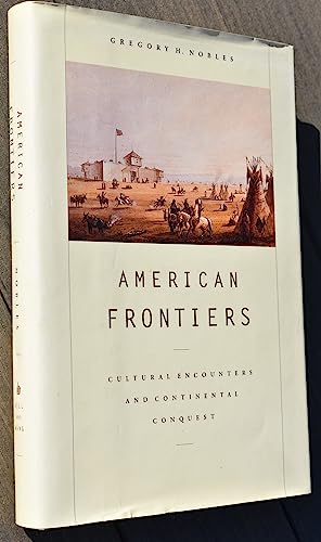 Stock image for American Frontiers: Cultural Encounters and Continental Conquest for sale by Front Cover Books