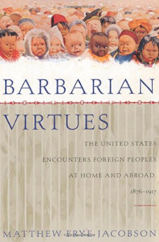 Beispielbild fr Barbarian Virtues: The United States Encounters Foreign Peoples at Home and Abroad, 1876-1917 zum Verkauf von WorldofBooks