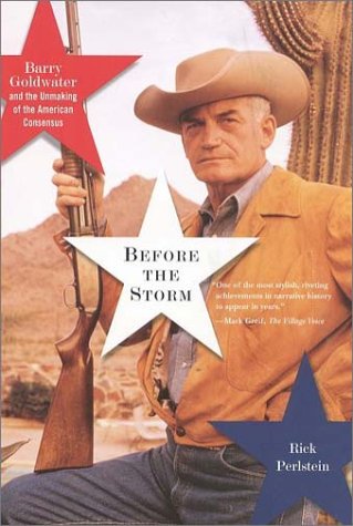 Imagen de archivo de Before the Storm: Barry Goldwater and the Unmaking of the American Consensus a la venta por HPB-Diamond