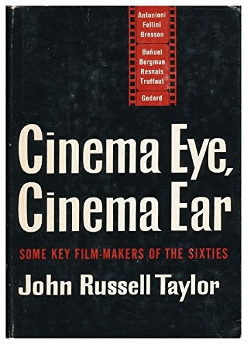 Cinema Eye, Cinema Ear: Some Key Film-Makers of the Sixties, 1st Edition (9780809034604) by Taylor, John Russell.