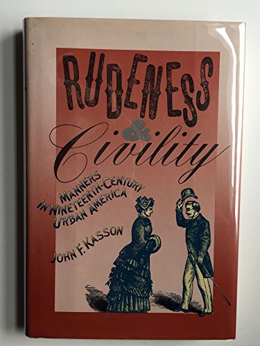 Rudeness and Civility: Manners in 19th Century Urban America (9780809034703) by Kasson, John F.